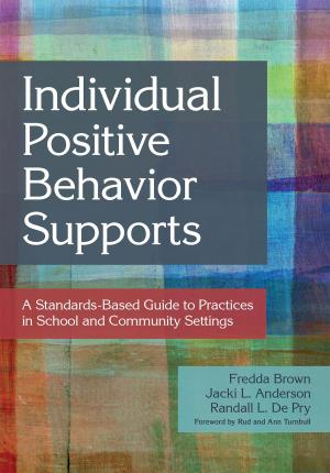 Cover of the book Individual Positive Behavior Supports by Eva M. Horn Ph.D., Susan B. Palmer, Ph.D., Gretchen D. Butera, Ph.D., Joan A. Lieber Ph.D., Audra I. Classen Ph.D., Jill Clay, Debra Drang Ph.D., Amber M. Friesen Ph.D., Jean Kang Ph.D., Alina Mihai Ph.D., Potheini Vaiouli Ph.D.