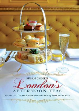 Cover of the book London's Afternoon Teas: A Guide to the Best of London's Exquisite Tea Venues, Including Recipes by Val Pierce