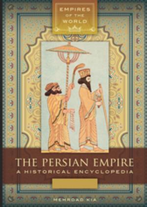 Cover of the book The Persian Empire: A Historical Encyclopedia [2 volumes] by Thomas J. Holt, Bernadette H. Schell