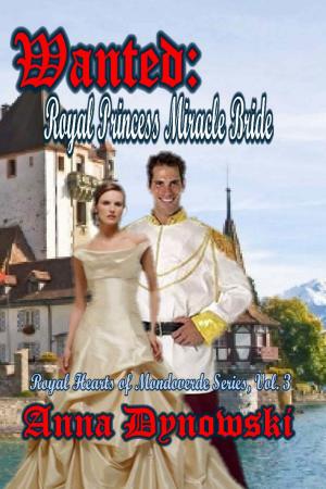 bigCover of the book Wanted: Royal Princess Miracle Bride, Royal Hearts of Mondoverde Series, Vol. 3 by 