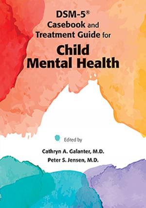 Cover of the book DSM-IV-TR® Casebook and Treatment Guide for Child Mental Health by Jeffrey A. Lieberman, MD, T. Scott Stroup, MD MPH, Diana O. Perkins, MD MPH