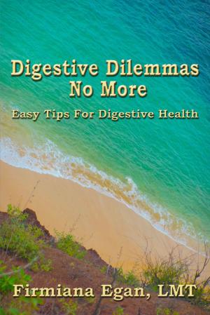 Cover of Digestive Dilemmas No More: Easy Tips for Digestive Health