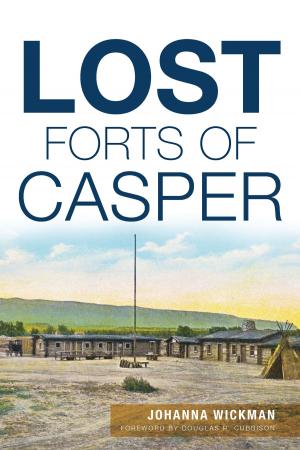 Cover of the book Lost Forts of Casper by Cam M. Jordan, Sherri K. Butler