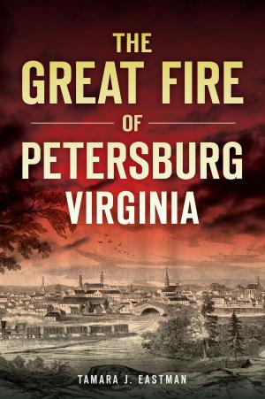 Cover of the book The Great Fire of Petersburg, Virginia by Alexandra Walker Clark