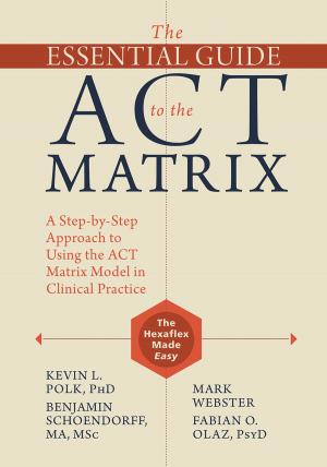 Cover of the book The Essential Guide to the ACT Matrix by Michael A. Tompkins, PhD, ABPP, Tamara L. Hartl, PhD