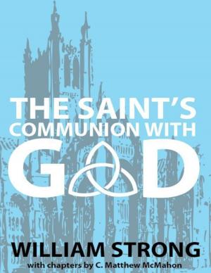Cover of the book The Saint's Communion With God by C. Matthew McMahon, Jonathan Edwards, Samuel Willard, Jonathan Dickinson, Joshua Moodey, Nathan Stone