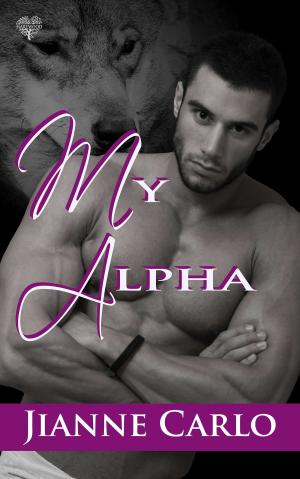 Cover of the book My Alpha by Jianne Carlo