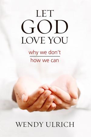 Cover of the book Let God Love You by Brent L. Top