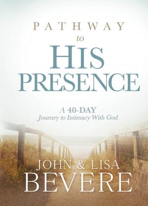 Cover of the book Pathway to His Presence by Bill Johnson