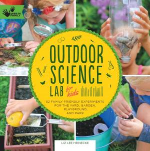 Cover of the book Outdoor Science Lab for Kids by Aliza Green, Steve Legato