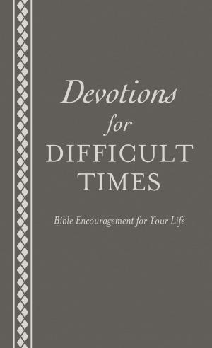 Cover of the book Devotions for Difficult Times by Annalisa Daughety, Cara C. Putman