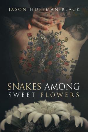 Cover of the book Snakes Among Sweet Flowers by Jordan L. Hawk, Rhys Ford, TA Moore, Ginn Hale, C.S. Poe, Jordan Castillo Price