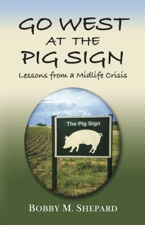 Cover of the book GO WEST AT THE PIG SIGN: Lessons from a Midlife Crisis by Susan Miccio