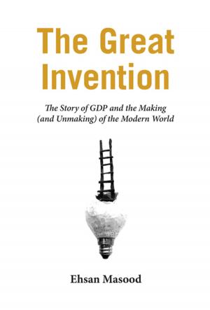 Cover of the book The Great Invention: The Story of GDP and the Making and Unmaking of the Modern World by Fiona Sampson