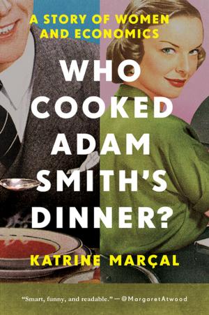 Cover of the book Who Cooked Adam Smith's Dinner?: A Story of Women and Economics by Azeem Ibrahim