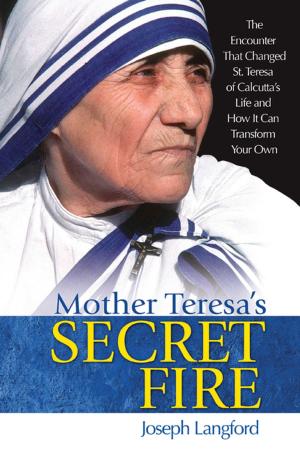 Cover of the book Mother Teresa's Secret Fire by Matthew E. Bunson, D.Min.