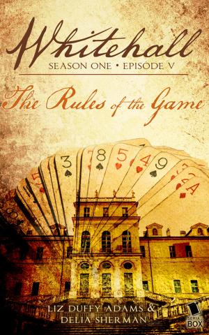 Cover of the book The Rules of the Game (Whitehall Season 1 Episode 5) by Max Gladstone, Margaret Dunlap, Brian Francis Slattery, Andrea Phillips, Mur Lafferty
