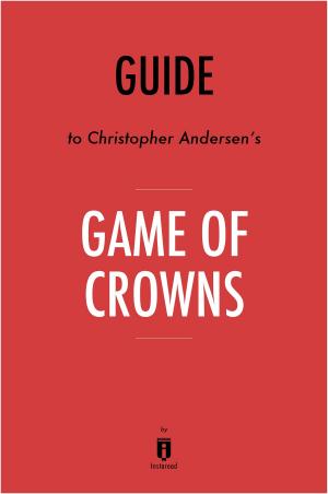 Cover of the book Guide to Christopher Andersen’s Game of Crowns by Instaread by Instaread