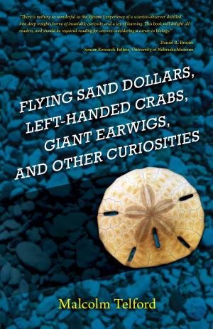 Cover of the book Flying Sand Dollars, Left-handed Crabs, Giant Earwigs, and Other Curiosities by Chris Meier