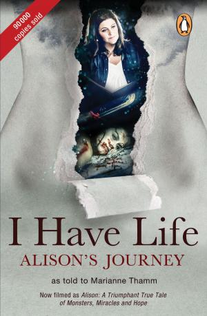 Cover of the book I Have Life: Alison's Journey as told to Marianne Thamm by Najma Dharani
