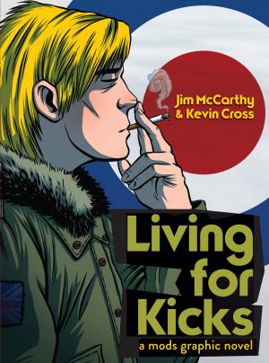 Cover of the book Living for Kicks: A Mods Graphic Novel by David Dalton
