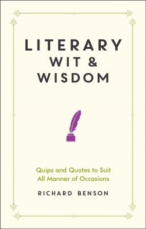 Cover of the book Literary Wit and Wisdom: Quips and Quotes to Suit All Manner of Occasions by Dusty Yevsky