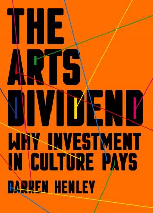 Cover of the book Arts Dividend by Darren Henley, Tim Lihoreau
