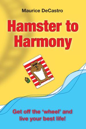 Cover of Hamster to Harmony: Get Off the Wheel and Live Your Best Life!