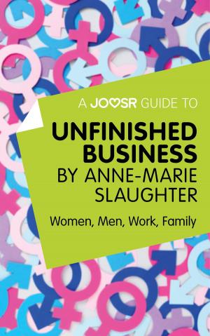 Cover of A Joosr Guide to... Unfinished Business by Anne-Marie Slaughter: Women, Men, Work, Family