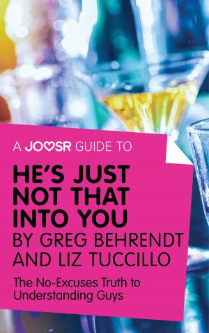 Cover of A Joosr Guide to... He's Just Not That Into You by Greg Behrendt and Liz Tuccillo: The No-Excuses Truth to Understanding Guys