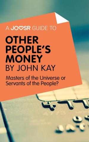 Cover of A Joosr Guide to... Other People's Money by John Kay: Masters of the Universe or Servants of the People?