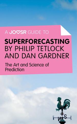 Cover of the book A Joosr Guide to... Superforecasting by Philip Tetlock and Dan Gardner: The Art and Science of Prediction by William Martin