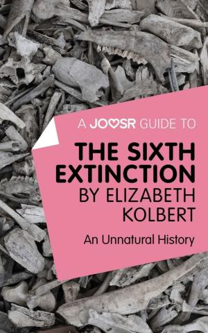 Cover of A Joosr Guide to... The Sixth Extinction by Elizabeth Kolbert: An Unnatural History