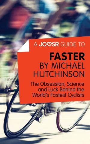 Cover of the book A Joosr Guide to... Faster by Michael Hutchinson: The Obsession, Science and Luck Behind the World's Fastest Cyclists by Joosr