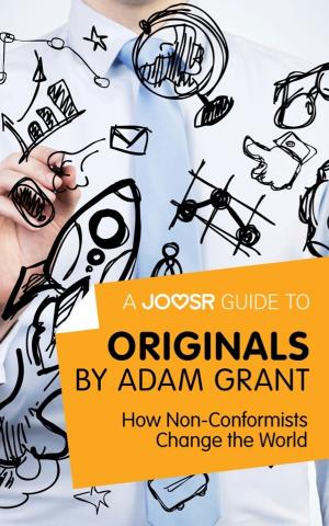 Cover of A Joosr Guide to... Originals by Adam Grant: How Non-Conformists Change the World