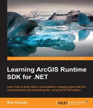 Cover of the book Learning ArcGIS Runtime SDK for .NET by Darren Cope