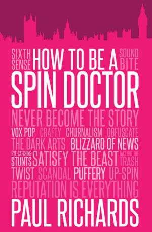 Cover of the book How to Be a Spin Doctor by Iain Dale, Jacqui Smith