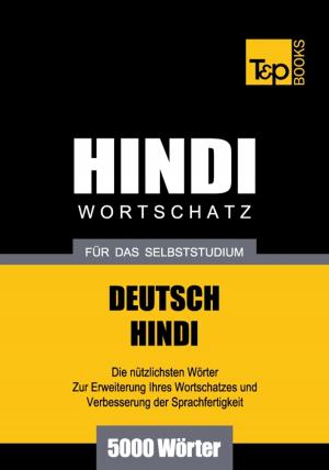 Cover of the book Deutsch-Hindi Wortschatz für das Selbststudium - 5000 Wörter by Andrey Taranov