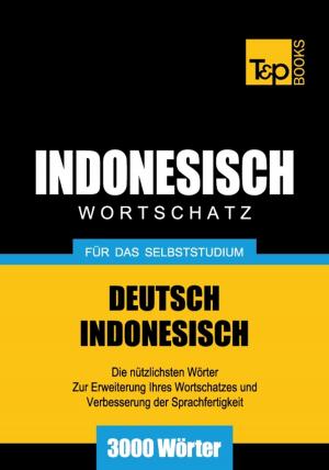 Cover of the book Deutsch-Indonesischer Wortschatz für das Selbststudium - 3000 Wörter by Andrey Taranov
