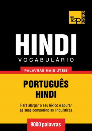 Cover of the book Vocabulário Português-Hindi - 9000 palavras mais úteis by Andrey Taranov