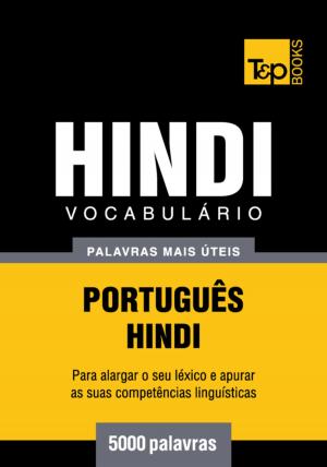 Cover of the book Vocabulário Português-Hindi - 5000 palavras mais úteis by Andrey Taranov