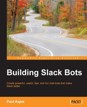 Cover of the book Building Slack Bots by Gerard Johansen, Lee Allen, Tedi Heriyanto, Shakeel Ali