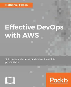 Cover of the book Effective DevOps with AWS by Arun Poduval, Doug Todd, Harish Gaur