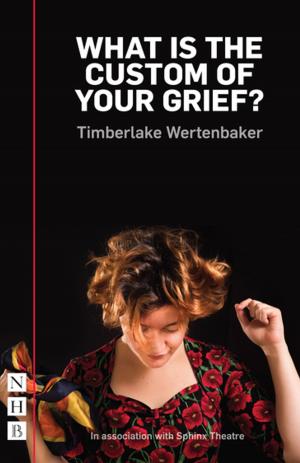 Cover of What is the Custom of Your Grief? (NHB Modern Plays) by Timberlake Wertenbaker, Nick Hern Books