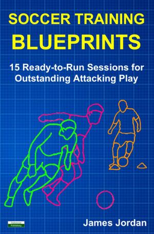Book cover of Soccer Training Blueprints: 15 Ready-to-Run Sessions for Outstanding Attacking Play