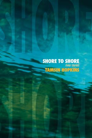 Cover of the book Shore to Shore: River Stories by Jan Fortune
