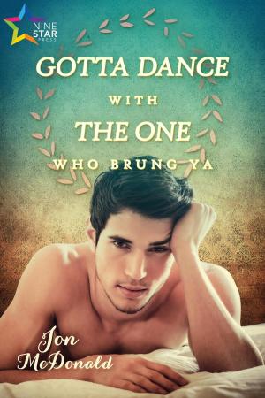 Cover of the book Gotta Dance with the One Who Brung Ya by Annabeth Lake