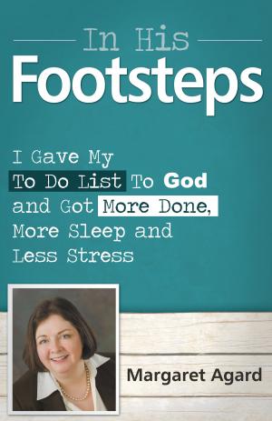 Cover of the book In His Footsteps: I Gave My To Do List To God and Got More Done, More Sleep and Less Stress by Clinton LeFort