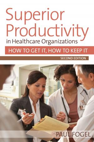 Cover of the book Superior Productivity in Healthcare Organizations, Second Edition by Kurt Darr, Tracy J. Farnsworth, Robert C. Myrtle