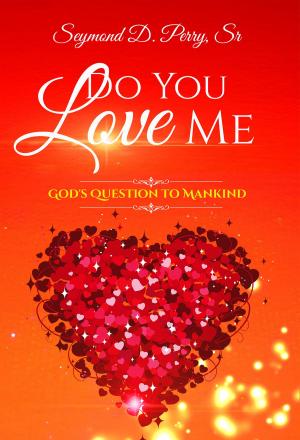 Cover of the book Do You Love Me? God's Question to Mankind by Kieshawnna Kie Brown